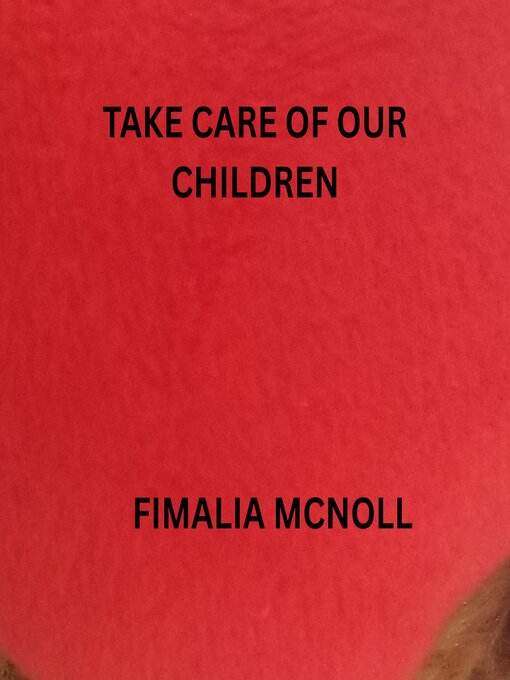 Title details for Take care of our children by Fimalia McNoll - Wait list